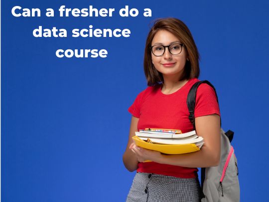 Read more about the article <strong>Can a fresher do a data science course</strong>