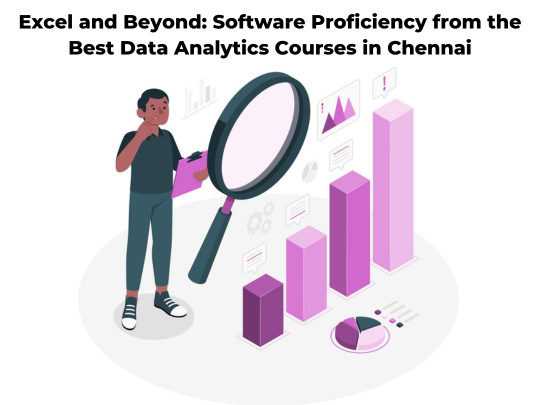Read more about the article Excel and Beyond: Software Proficiency from the Best Data Analytics Courses in Chennai