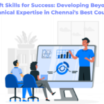 Soft Skills for Success: Developing Beyond Technical Expertise in Chennai’s Best Courses