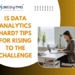 Is Data Analytics Hard? Tips For Rising To The Challenge